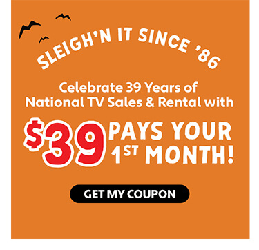 Sleigh'n it since '86 Celebrate 39 Years of National TV Sales & Rental with $39 Pays Your 1st Month!