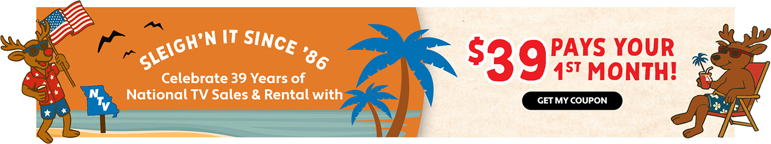 Sleigh'n it since '86 Celebrate 39 Years of National TV Sales & Rental with $39 Pays Your 1st Month!