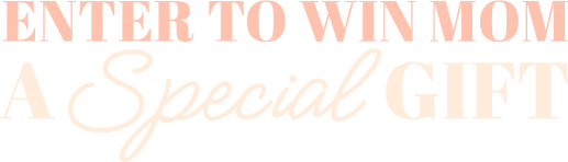 Enter To Win Mom A Special Gift