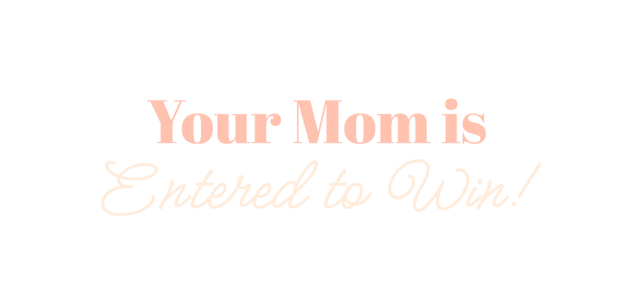 Your Mom is Entered to Win! We'll contact you if she is the winner. Keep shopping our Mother's Day sale today!