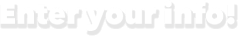 Enter your info!
