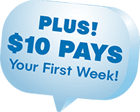 Plus! $10 pays your first week!