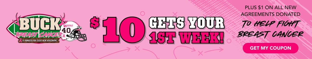Buck Breast Cancer: $10 gets your 1st week! Plus $1 on all new agreements donated to help fight breast cancer.